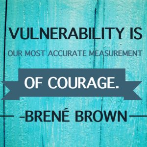 Being vulnerable may not be easy but it is definitely worth it.